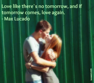 ... , and if tomorrow comes, love again. - #Max Lucado #quotes #marriage