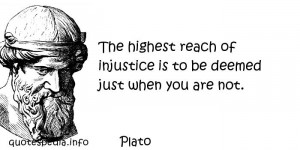 Plato - The highest reach of injustice is to be deemed just when you ...