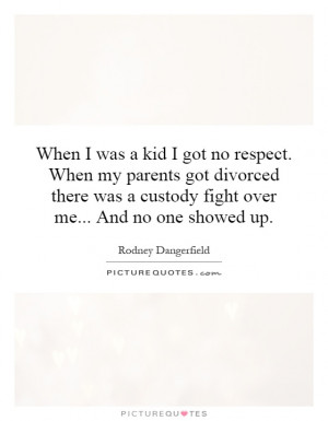 ... was a custody fight over me... And no one showed up. Picture Quote #1