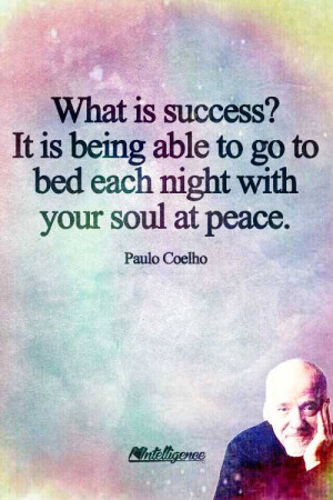 Success is being able to go to bed each night with your soul at peace ...