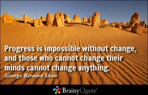 ... change, and those who cannot change their minds cannot change anything