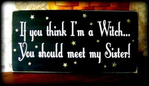 sister witch | Witchy Quotes and Sayings