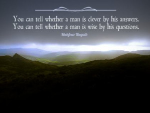 Post image for You Can Tell Whether A Man Is Wise By His Questions