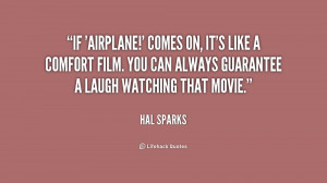 If 'Airplane!' comes on, it's like a comfort film. You can always ...
