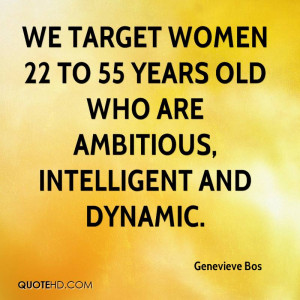 We target women 22 to 55 years old who are ambitious, intelligent and ...