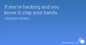 If you're hacking and you know it, clap your hands.
