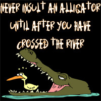... Funny T-Shirts, > Funny Sayings/Quotes > Never insult an alligator
