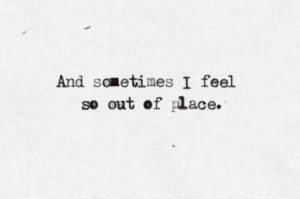loneliness, out of place, quote, sad, sometimes, thoughts