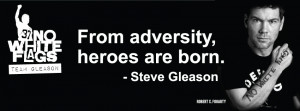 HAPPY BIRTHDAY STEVE GLEASON, A TRUE HERO!! “NO WHITE FLAGS”