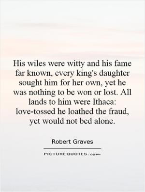 his fame far known, every king's daughter sought him for her own, yet ...