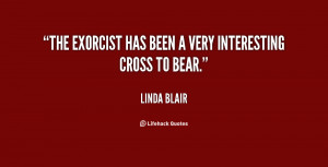 The Exorcist has been a very interesting cross to bear.”