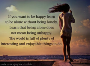 ... to be alone without being lonely learn that being alone does not mean
