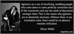 Agitators are a set of interfering, meddling people, who come down to ...