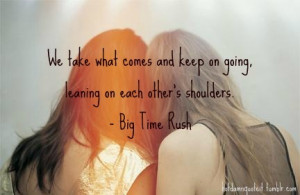 We take what comes and keep on going, leaning on each other's ...