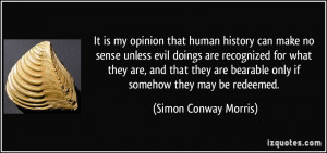 It is my opinion that human history can make no sense unless evil ...