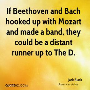 ... Mozart and made a band, they could be a distant runner up to The D
