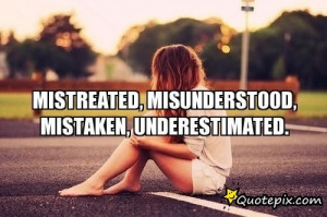 Mistreated, Misunderstood, Mistaken, Underestimated Quotepix
