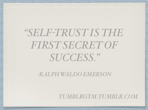 self trust is the first secret of success. ralph waldo emerson