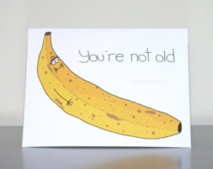 Humorous Birthday Card, Funny birthday card, Banana - You're not old ...