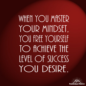 When you master your mindset, you free yourself to achieve the level ...