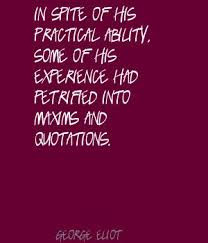 ... Experience Had Petrified Into Maxims And Quotations. - George Elliot