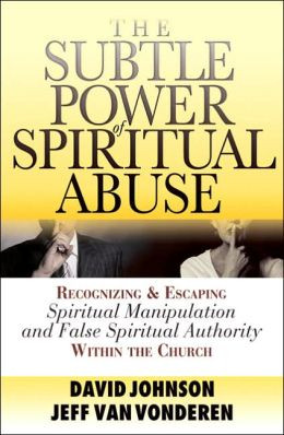 ... Spiritual Manipulation and False Spiritual Authority Within the Church