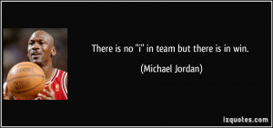 quote-there-is-no-i-in-team-but-there-is-in-win-michael-jordan-97190 ...