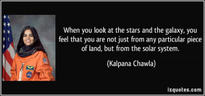 ... particular piece of land, but from the solar system. - Kalpana Chawla