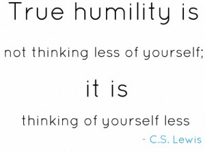 True Humility,Good Morning Quotes,humble, quotes, pictures, C S LEwis ...
