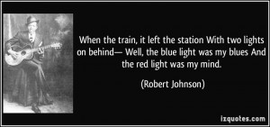 When the train, it left the station With two lights on behind— Well ...