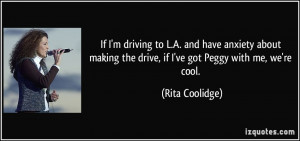 If I'm driving to L.A. and have anxiety about making the drive, if I ...