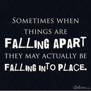 Sometimes when things are falling apart . . . .