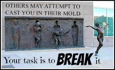 break the mold More