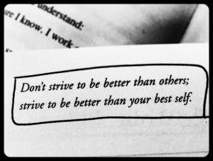 Strive to be better than your best self