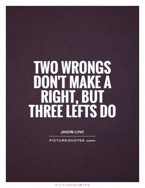 Two Wrongs Don 39 t Make a Right Quotes