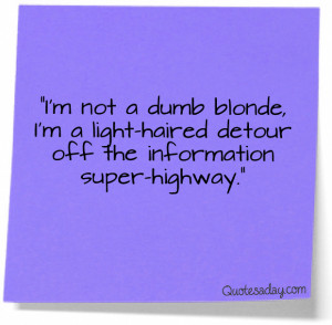 Navigation Home > Funny Quotes > I’m Not A Dumb Blonde…