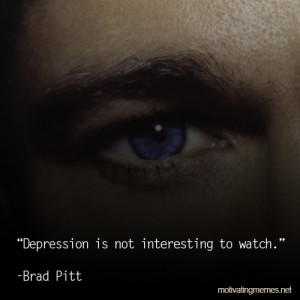 brad pitt quotes depression is not interesting to watch brad pitt