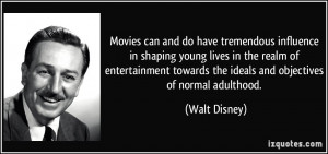 ... towards the ideals and objectives of normal adulthood. - Walt Disney