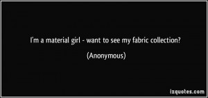 material girl - want to see my fabric collection? - Anonymous