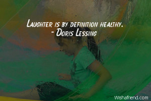 laughter-Laughter is by definition healthy.