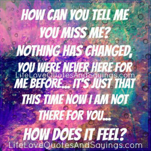 How can you tell me you miss me..