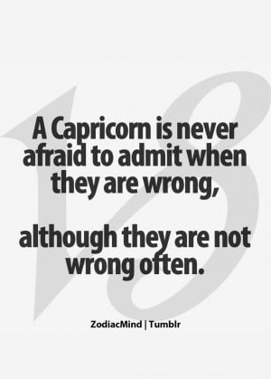 ... They Are Wrong, Although They Are Not Wrong Often. #Capricorn #quote