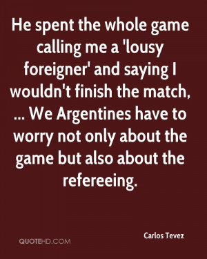 He spent the whole game calling me a 'lousy foreigner' and saying I ...