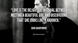 Love is the delightful interval between meeting a beautiful girl and ...