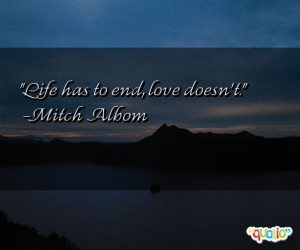 Life has to end, love doesn't.