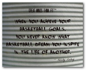 you achieve your basketball goals you never know what basketball dream ...