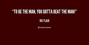 quote-Ric-Flair-to-be-the-man-you-gotta-beat-85150.png