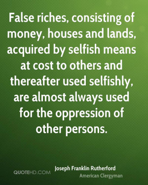 False riches, consisting of money, houses and lands, acquired by ...