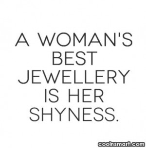 Shyness Quote: A woman’s best jewellery is her shyness.