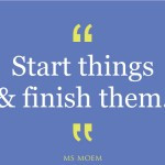 start things and finish them | quote